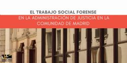 El Trabajo Social Forense en la Administración de Justicia en la Comunidad de Madrid